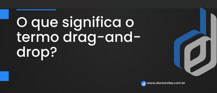 O que significa o termo drag-and-drop